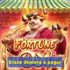 blaze demora a pagar